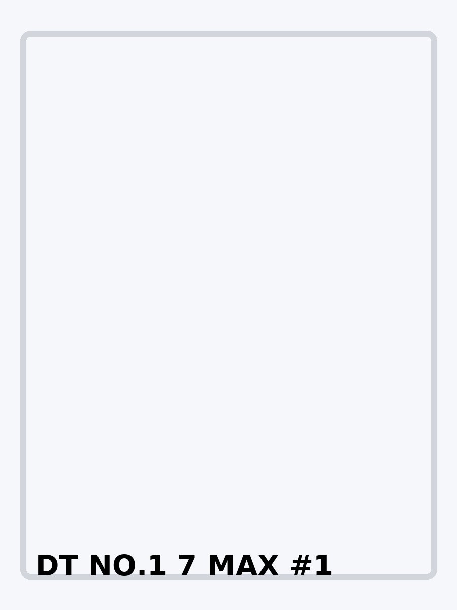 DT NO.1 7 MAX